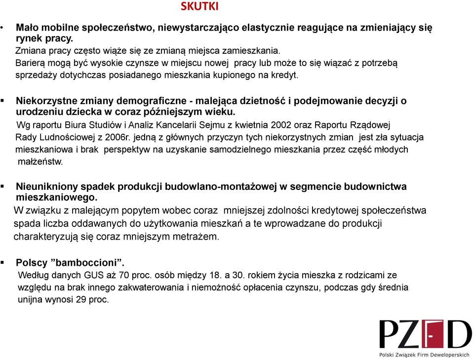 Niekorzystne zmiany demograficzne - malejąca dzietność i podejmowanie decyzji o urodzeniu dziecka w coraz późniejszym wieku.