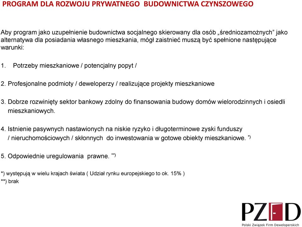 Dobrze rozwinięty sektor bankowy zdolny do finansowania budowy domów wielorodzinnych i osiedli mieszkaniowych. 4.