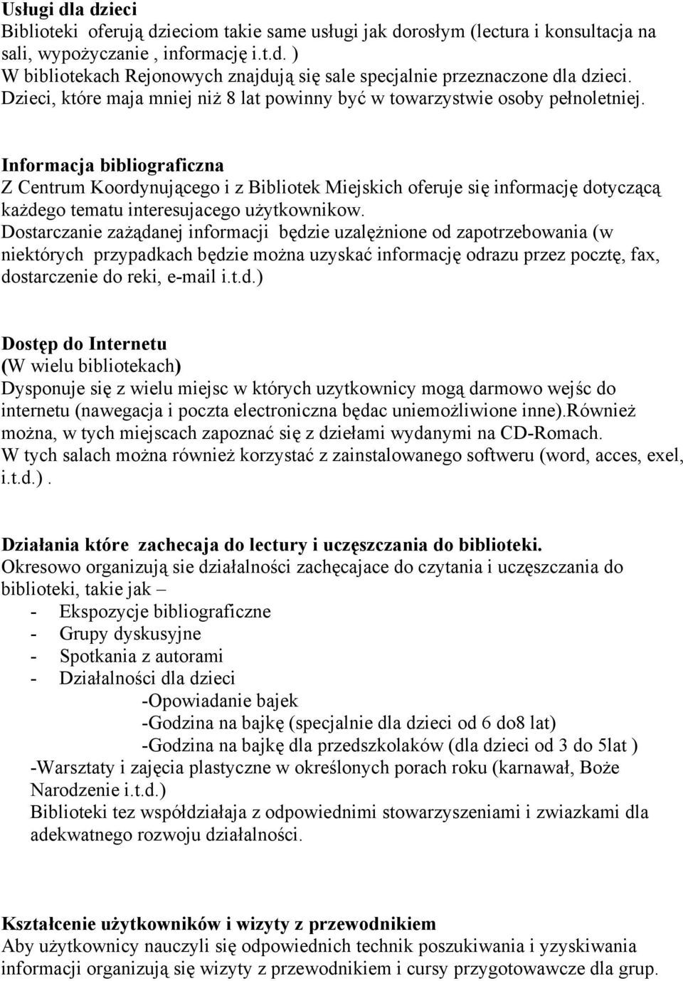 Informacja bibliograficzna Z Centrum Koordynującego i z Bibliotek Miejskich oferuje się informację dotyczącą każdego tematu interesujacego użytkownikow.