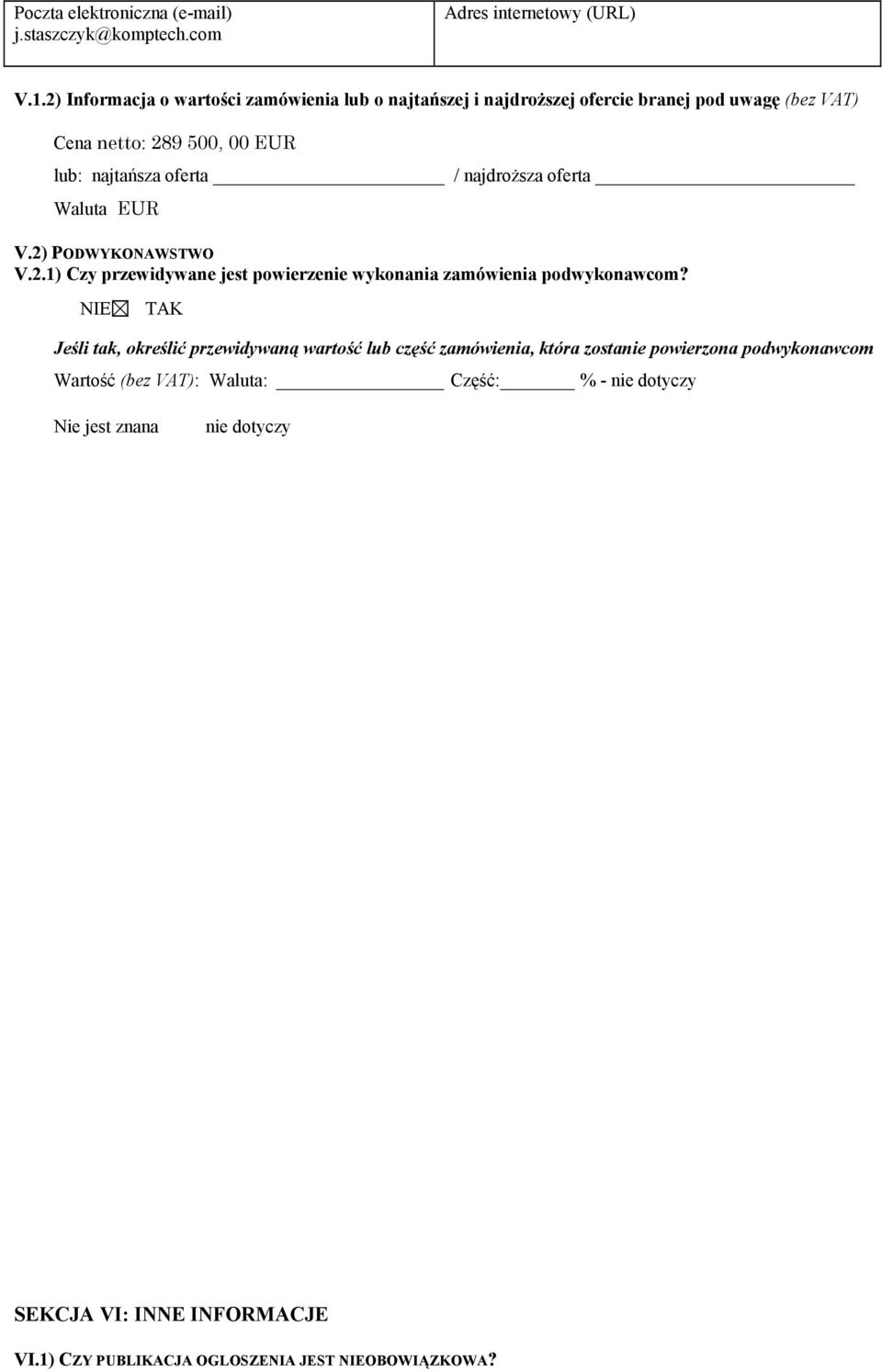 najdroższa oferta Waluta EUR V.2) PODWYKONAWSTWO V.2.1) Czy przewidywane jest powierzenie wykonania zamówienia podwykonawcom?