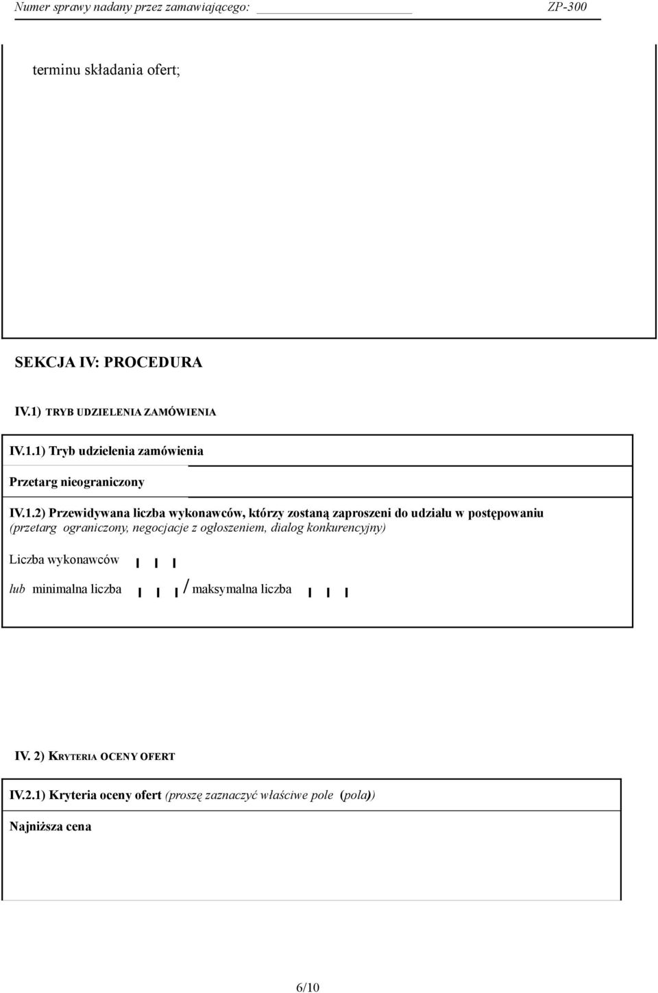 negocjacje z ogłoszeniem, dialog konkurencyjny) Liczba wykonawców lub minimalna liczba / maksymalna liczba IV.