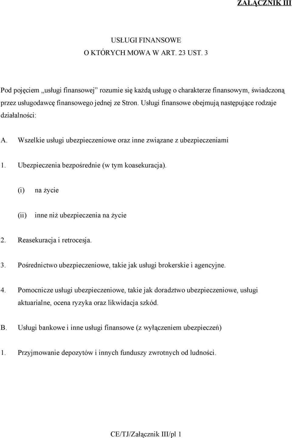 Usługi finansowe obejmują następujące rodzaje działalności: A. Wszelkie usługi ubezpieczeniowe oraz inne związane z ubezpieczeniami 1. Ubezpieczenia bezpośrednie (w tym koasekuracja).