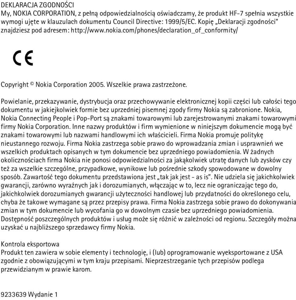 Powielanie, przekazywanie, dystrybucja oraz przechowywanie elektronicznej kopii czê ci lub ca³o ci tego dokumentu w jakiejkolwiek formie bez uprzedniej pisemnej zgody firmy Nokia s± zabronione.