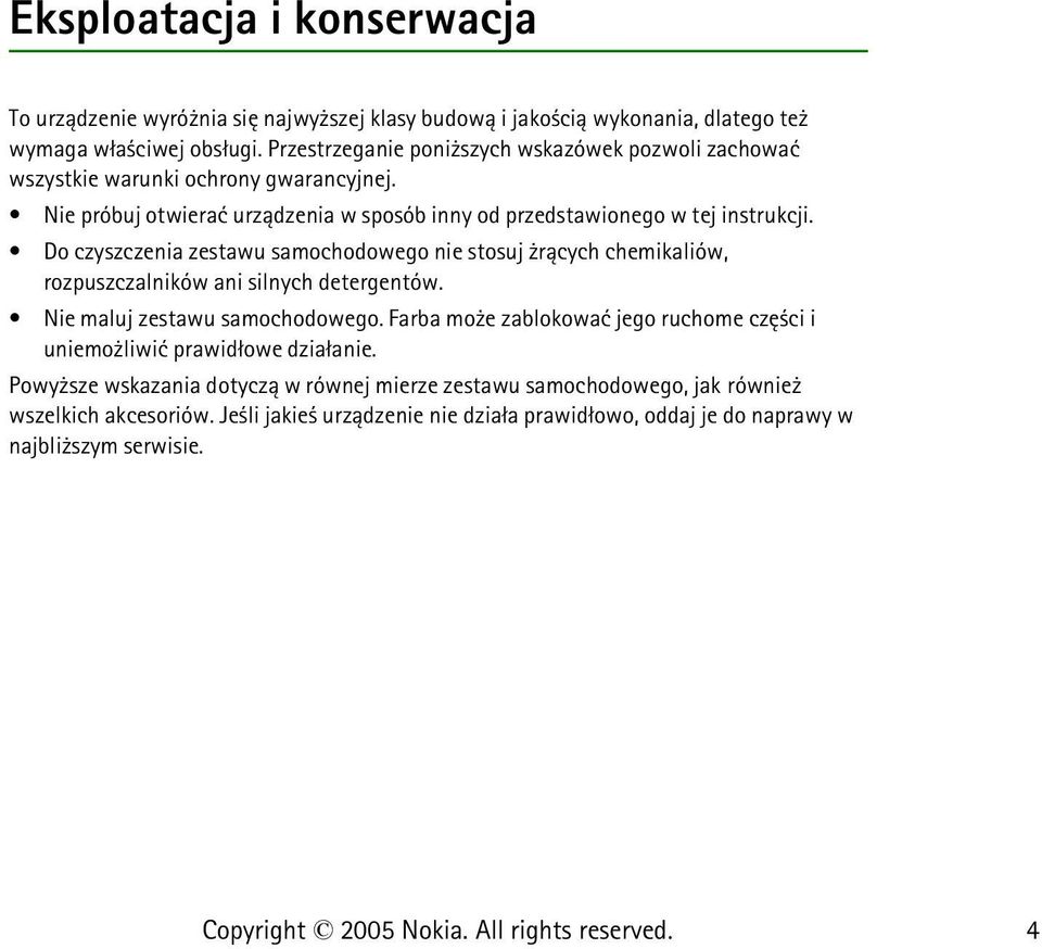 Do czyszczenia zestawu samochodowego nie stosuj r±cych chemikaliów, rozpuszczalników ani silnych detergentów. Nie maluj zestawu samochodowego.