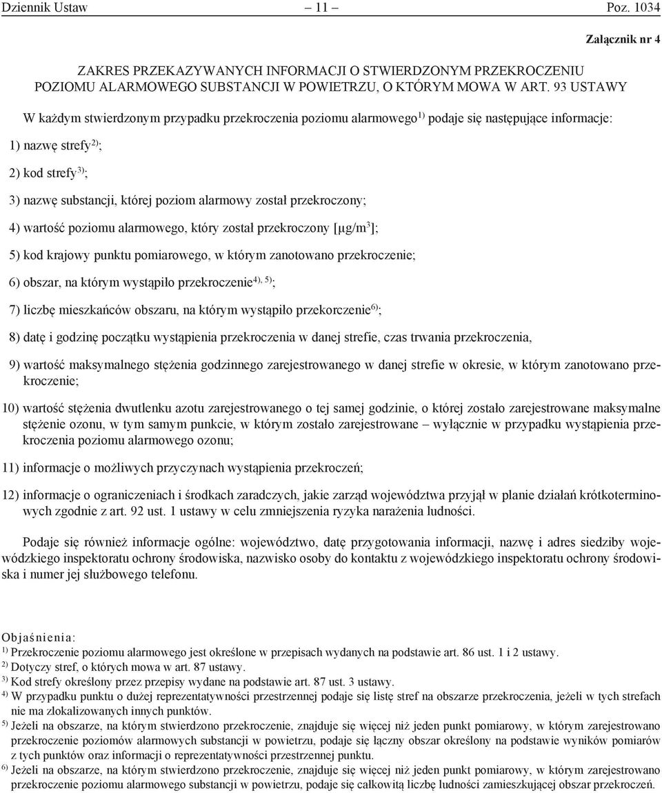 został przekroczony; 4) wartość poziomu alarmowego, który został przekroczony [µg/m 3 ]; 5) kod krajowy punktu pomiarowego, w którym zanotowano przekroczenie; 6) obszar, na którym wystąpiło