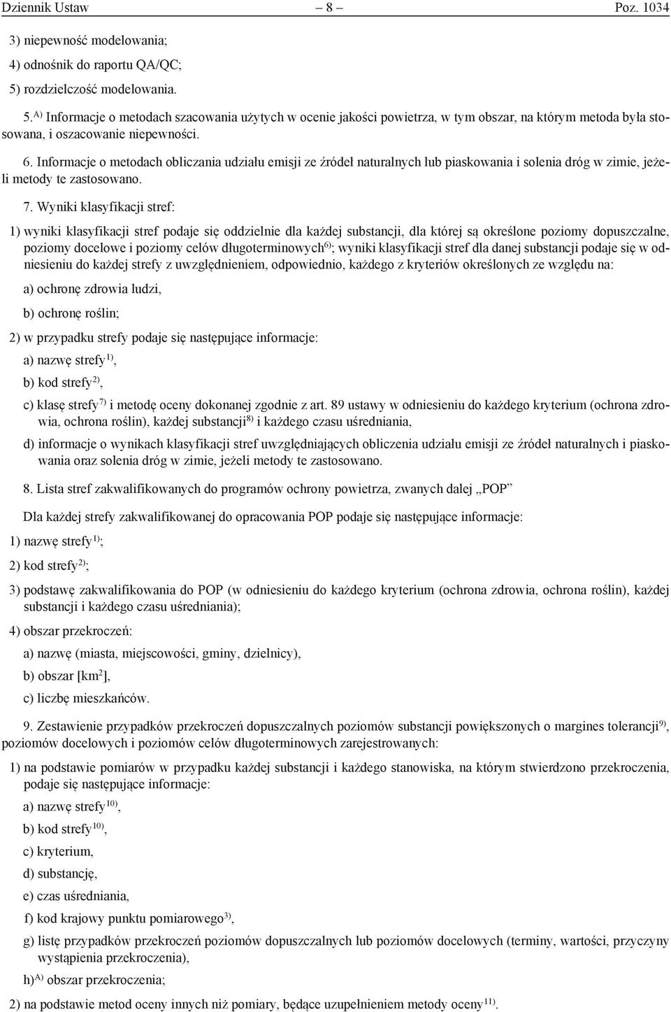 Informacje o metodach obliczania udziału emisji ze źródeł naturalnych lub piaskowania i solenia dróg w zimie, jeżeli metody te zastosowano. 7.