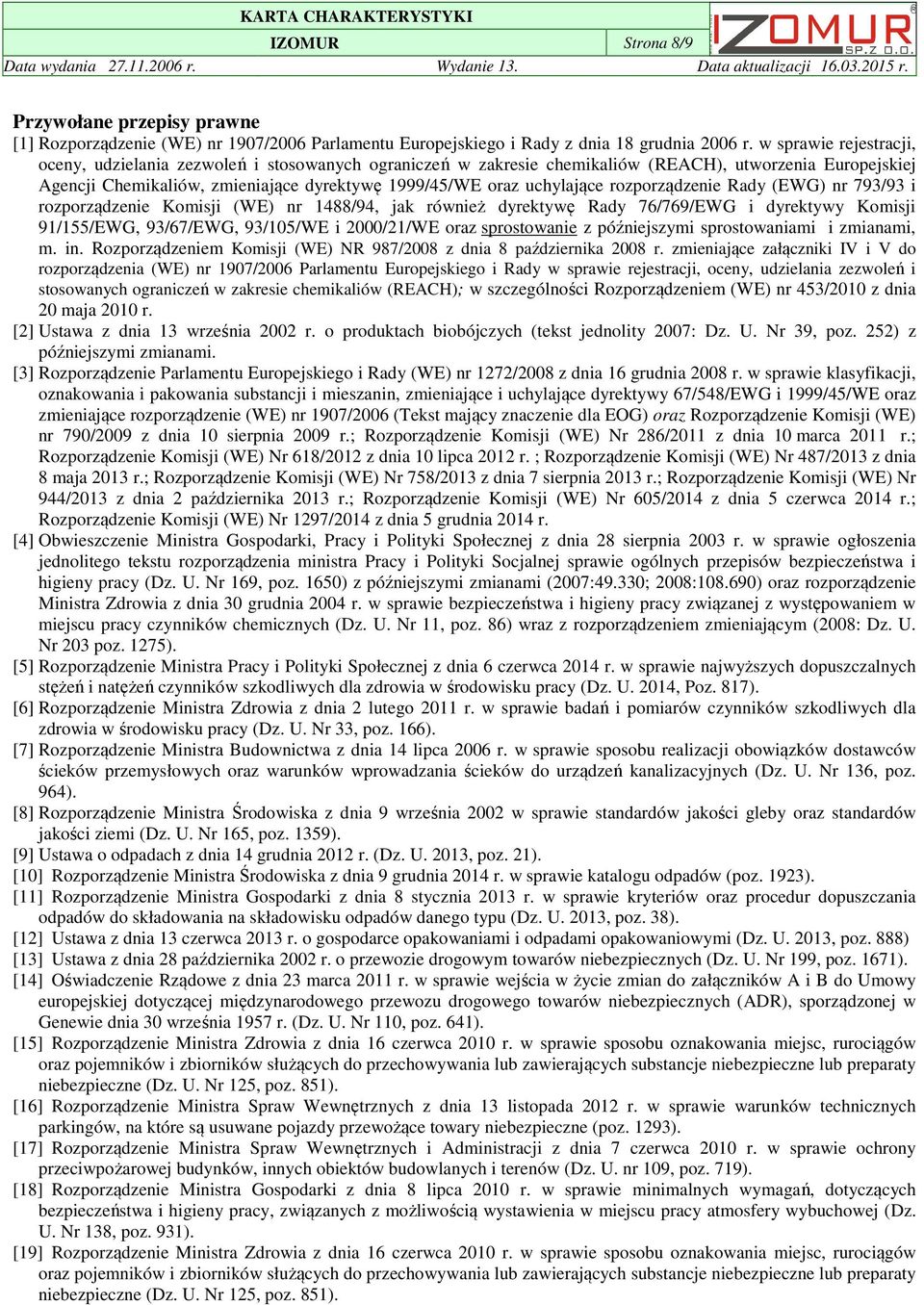 uchylające rozporządzenie Rady (EWG) nr 793/93 i rozporządzenie Komisji (WE) nr 1488/94, jak również dyrektywę Rady 76/769/EWG i dyrektywy Komisji 91/155/EWG, 93/67/EWG, 93/105/WE i 2000/21/WE oraz