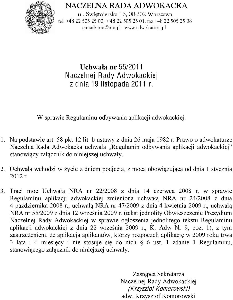 Prawo o adwokaturze Naczelna Rada Adwokacka uchwala Regulamin odbywania aplikacji adwokackiej stanowiący załącznik do niniejszej uchwały. 2.