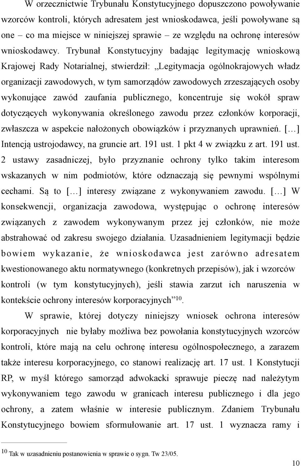 Trybunał Konstytucyjny badając legitymację wnioskową Krajowej Rady Notarialnej, stwierdził: Legitymacja ogólnokrajowych władz organizacji zawodowych, w tym samorządów zawodowych zrzeszających osoby