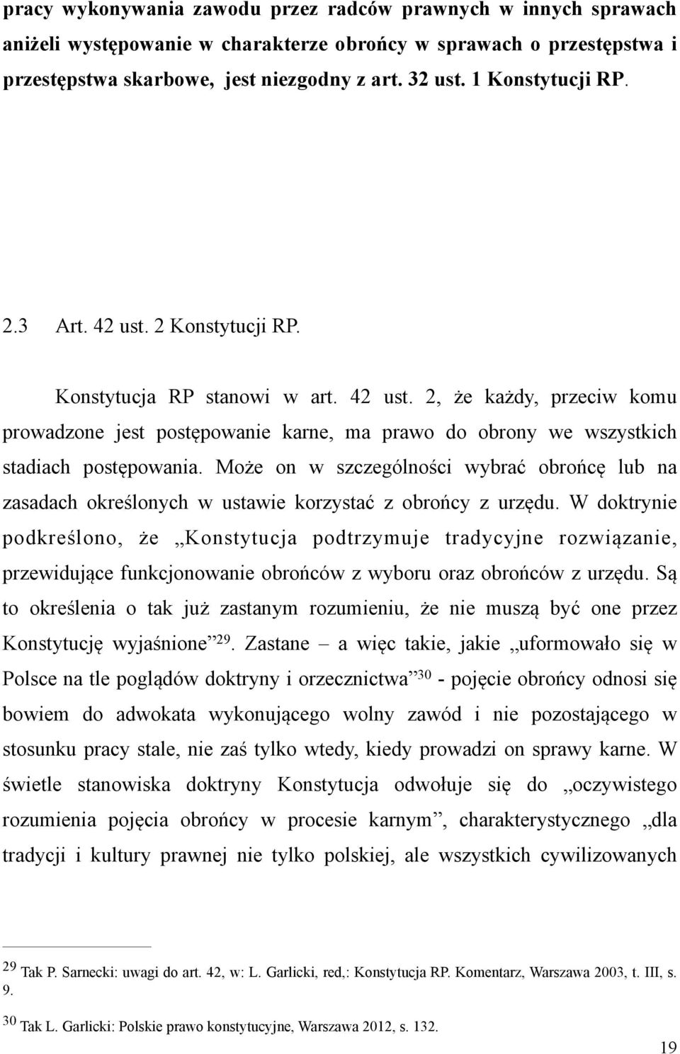 Może on w szczególności wybrać obrońcę lub na zasadach określonych w ustawie korzystać z obrońcy z urzędu.