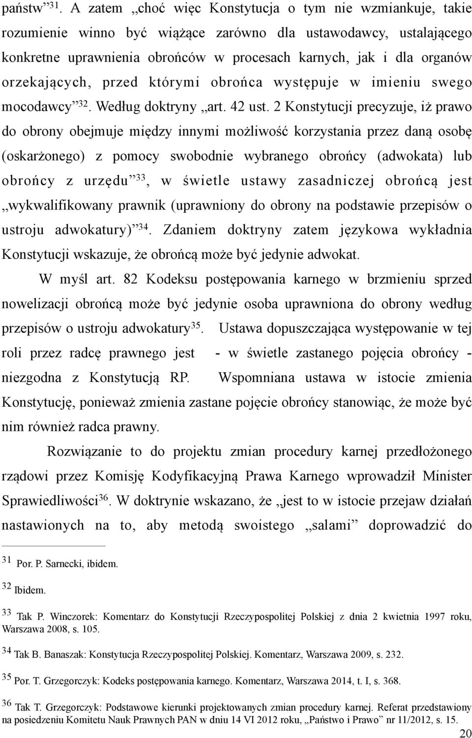 orzekających, przed którymi obrońca występuje w imieniu swego mocodawcy 32. Według doktryny art. 42 ust.