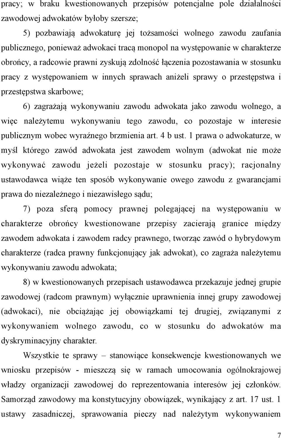 i przestępstwa skarbowe; 6) zagrażają wykonywaniu zawodu adwokata jako zawodu wolnego, a więc należytemu wykonywaniu tego zawodu, co pozostaje w interesie publicznym wobec wyraźnego brzmienia art.