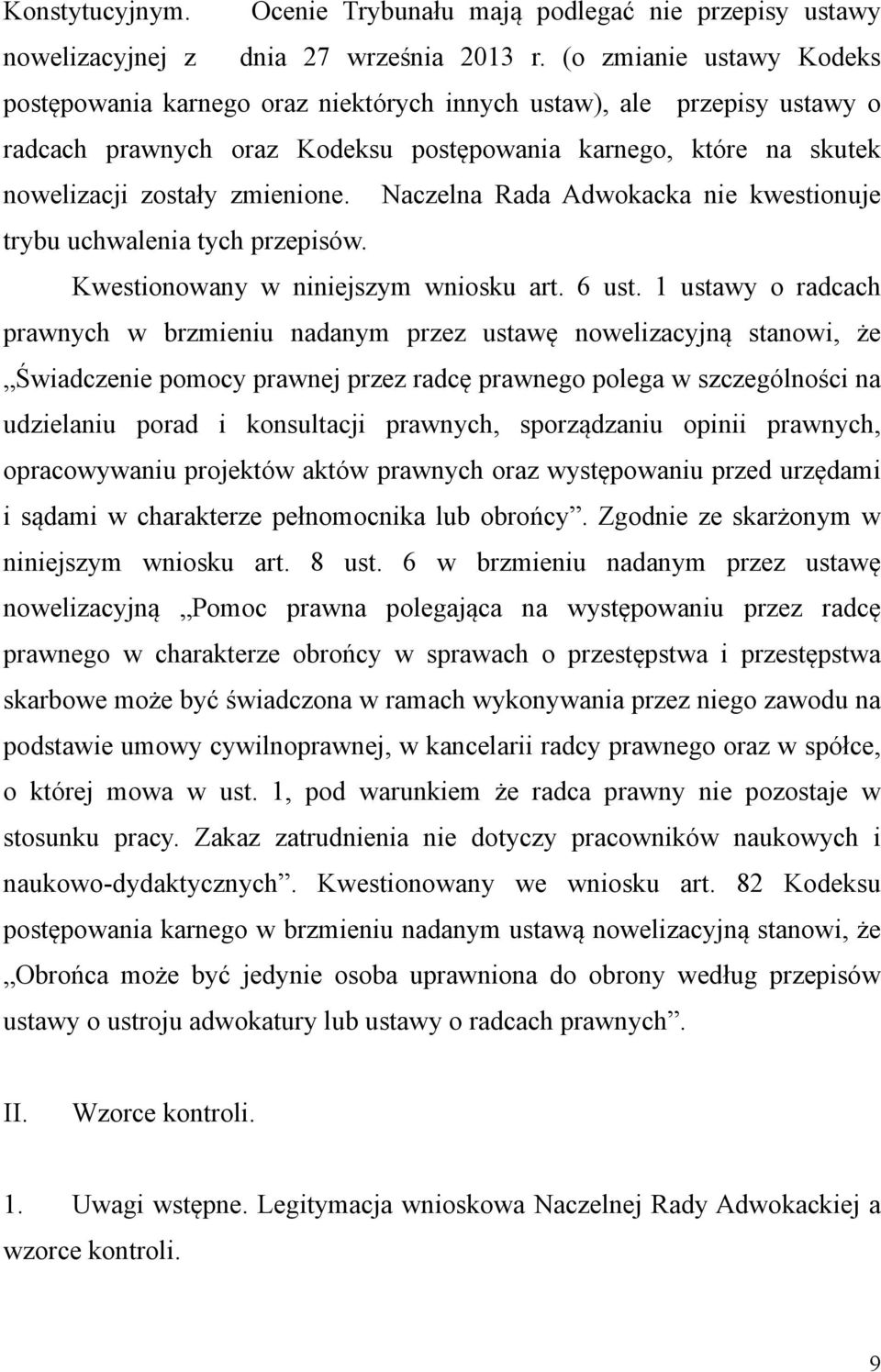 Naczelna Rada Adwokacka nie kwestionuje trybu uchwalenia tych przepisów. Kwestionowany w niniejszym wniosku art. 6 ust.