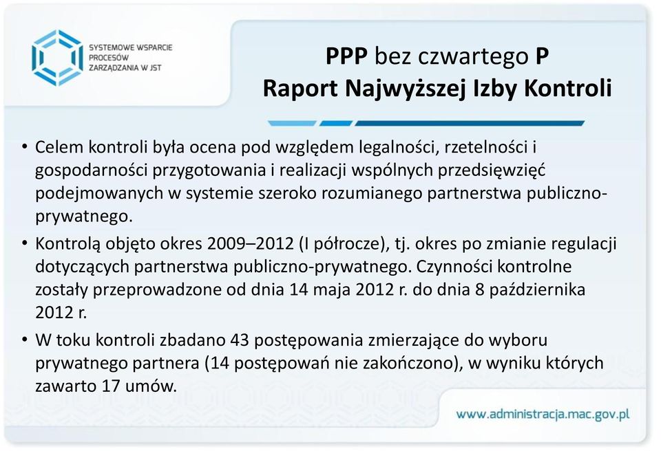 Kontrolą objęto okres 2009 2012 (I półrocze), tj. okres po zmianie regulacji dotyczących partnerstwa publiczno-prywatnego.