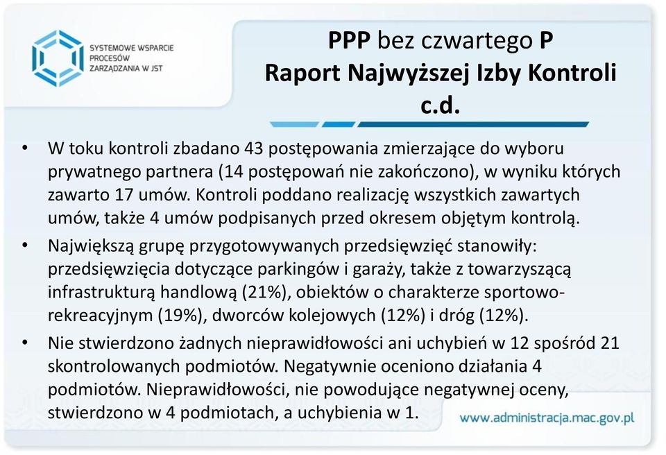 Kontroli poddano realizację wszystkich zawartych umów, także 4 umów podpisanych przed okresem objętym kontrolą.