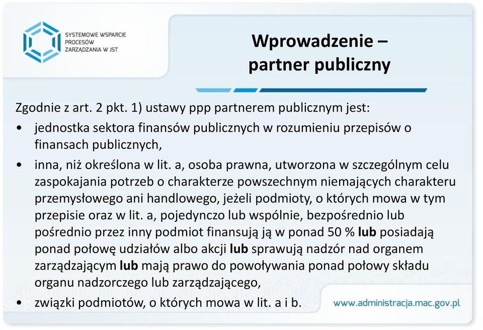 a, osoba prawna, utworzona w szczególnym celu zaspokajania potrzeb o charakterze powszechnym niemających charakteru przemysłowego ani handlowego, jeżeli podmioty, o których mowa w tym