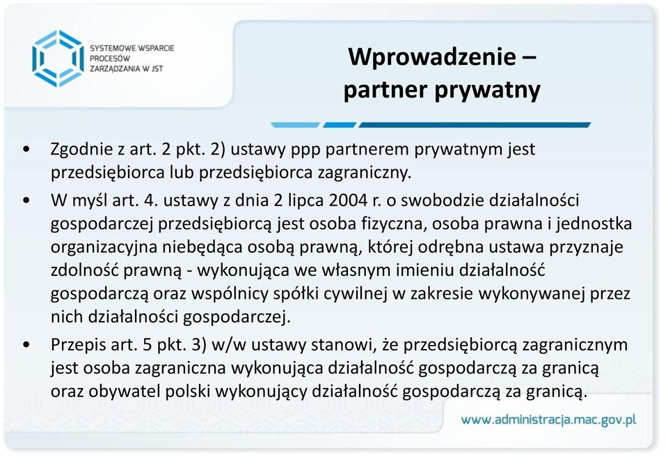 prawną - wykonująca we własnym imieniu działalność gospodarczą oraz wspólnicy spółki cywilnej w zakresie wykonywanej przez nich działalności gospodarczej. Przepis art. 5 pkt.