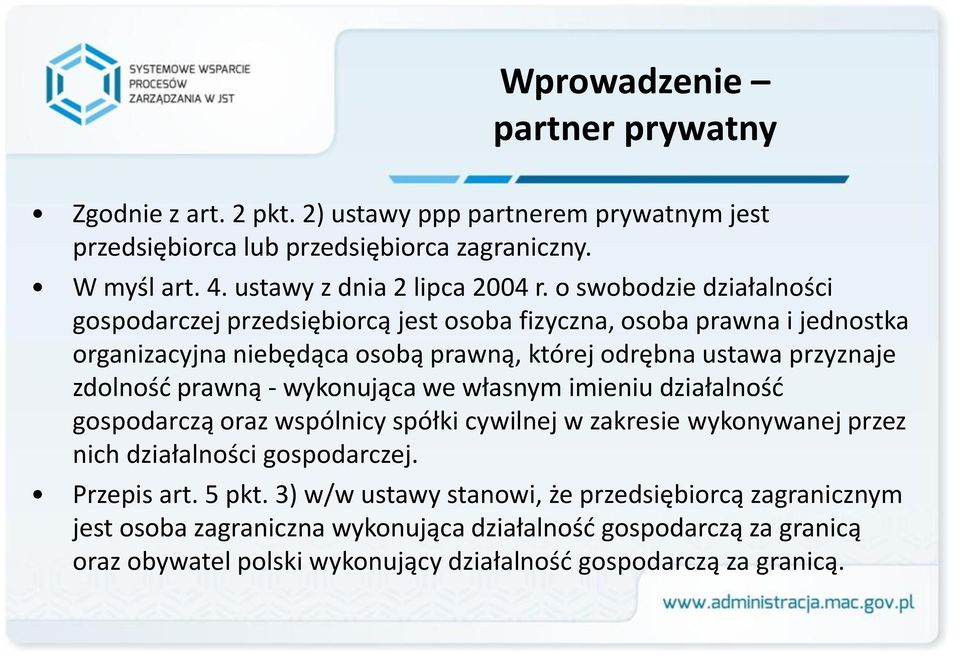 prawną - wykonująca we własnym imieniu działalność gospodarczą oraz wspólnicy spółki cywilnej w zakresie wykonywanej przez nich działalności gospodarczej. Przepis art. 5 pkt.