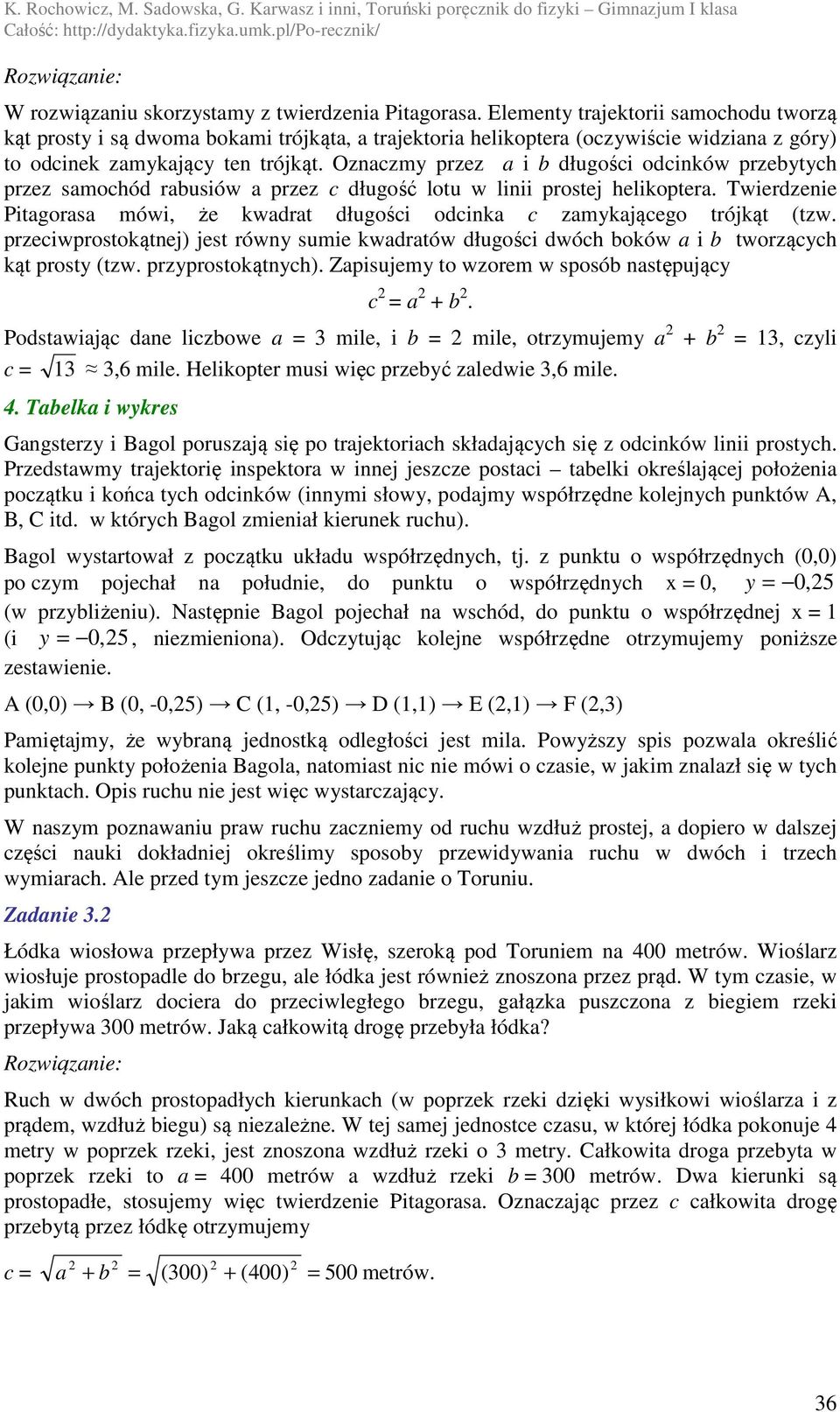 Oznaczmy przez a i b długości odcinków przebytych przez samochód rabusiów a przez c długość lotu w linii prostej helikoptera.