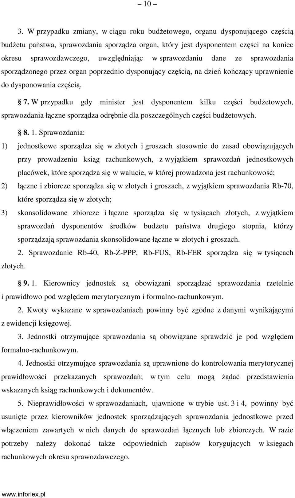 W przypadku gdy minister jest dysponentem kilku części budŝetowych, sprawozdania łączne sporządza odrębnie dla poszczególnych części budŝetowych. 8. 1.
