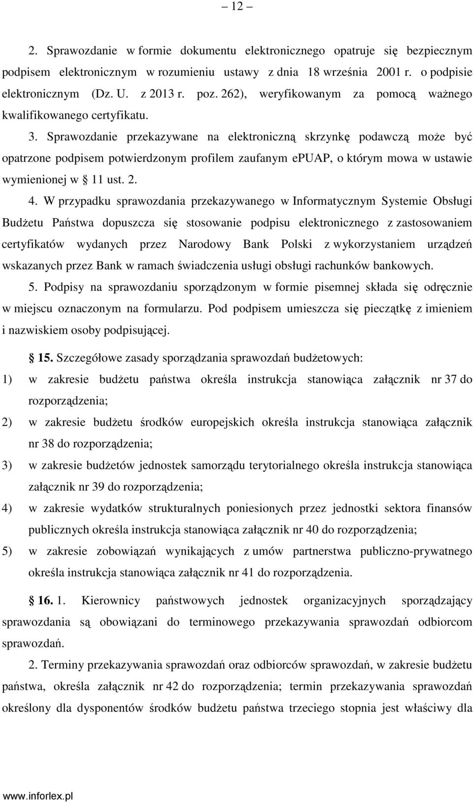 Sprawozdanie przekazywane na elektroniczną skrzynkę podawczą moŝe być opatrzone podpisem potwierdzonym profilem zaufanym epuap, o którym mowa w ustawie wymienionej w 11 ust. 2. 4.