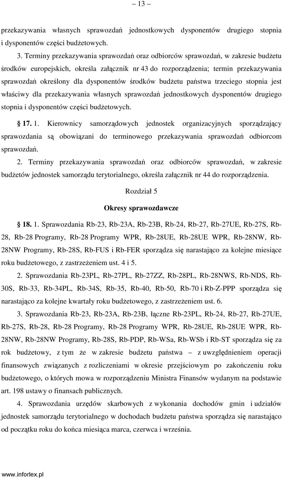 dysponentów środków budŝetu państwa trzeciego stopnia jest właściwy dla przekazywania własnych sprawozdań jednostkowych dysponentów drugiego stopnia i dysponentów części budŝetowych. 17