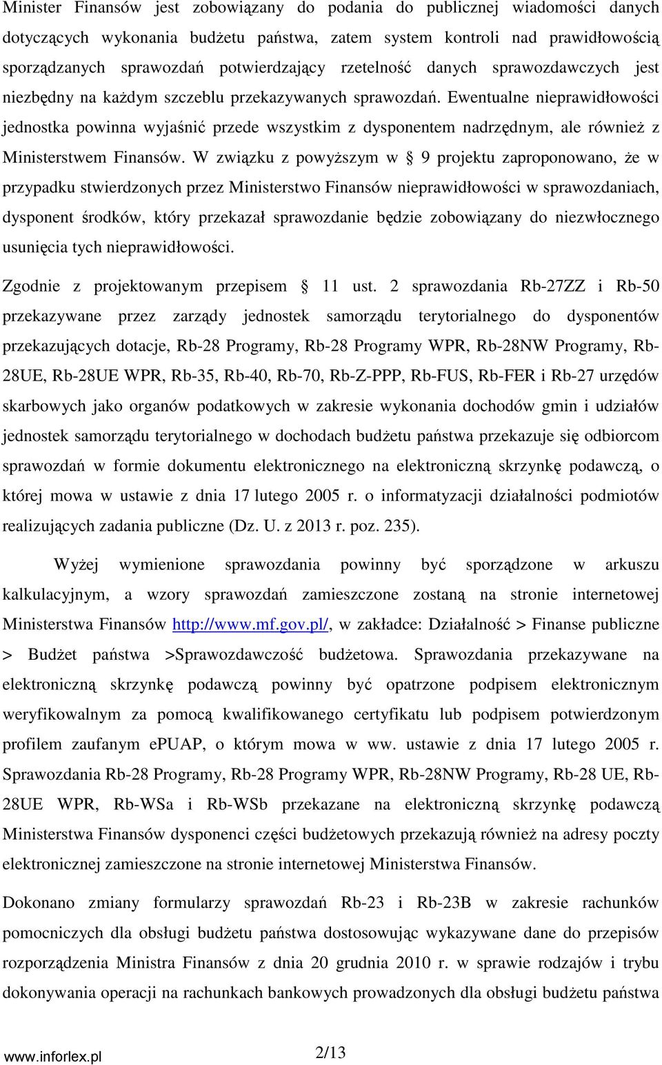 Ewentualne nieprawidłowości jednostka powinna wyjaśnić przede wszystkim z dysponentem nadrzędnym, ale równieŝ z Ministerstwem Finansów.