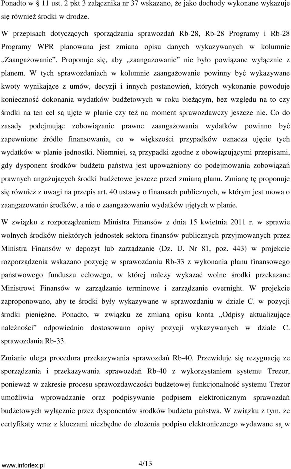 Proponuje się, aby zaangaŝowanie nie było powiązane wyłącznie z planem.