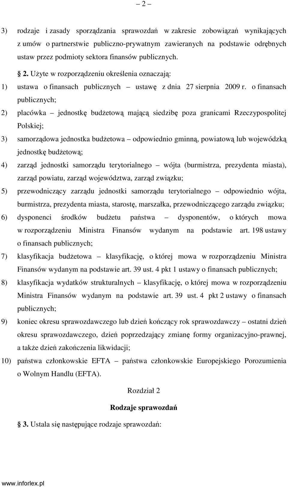 o finansach publicznych; 2) placówka jednostkę budŝetową mającą siedzibę poza granicami Rzeczypospolitej Polskiej; 3) samorządowa jednostka budŝetowa odpowiednio gminną, powiatową lub wojewódzką
