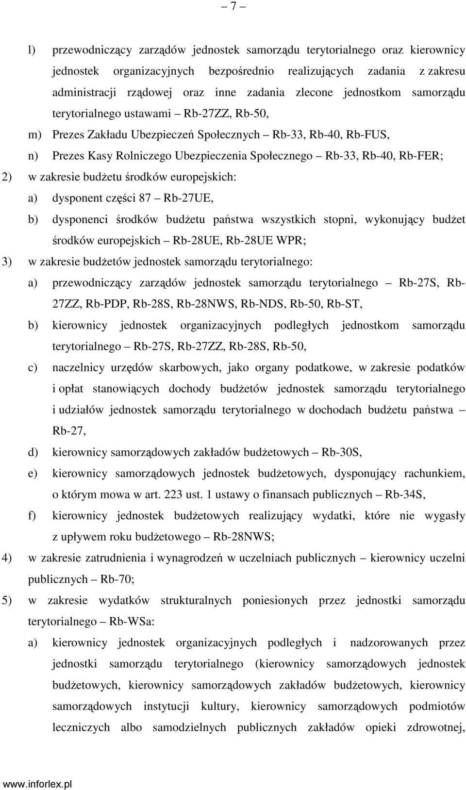 2) w zakresie budŝetu środków europejskich: a) dysponent części 87 Rb-27UE, b) dysponenci środków budŝetu państwa wszystkich stopni, wykonujący budŝet środków europejskich Rb-28UE, Rb-28UE WPR; 3) w