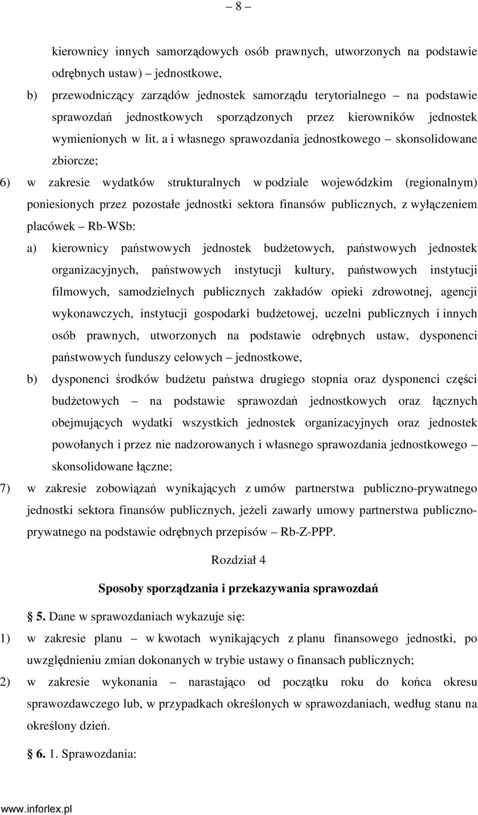a i własnego sprawozdania jednostkowego skonsolidowane zbiorcze; 6) w zakresie wydatków strukturalnych w podziale wojewódzkim (regionalnym) poniesionych przez pozostałe jednostki sektora finansów