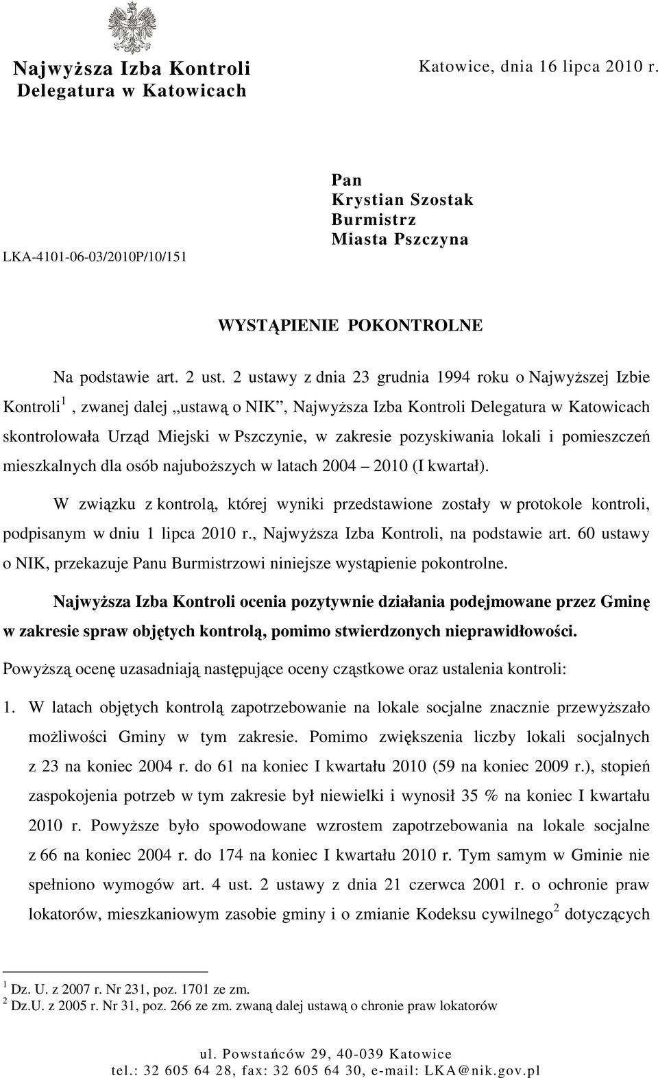 2 ustawy z dnia 23 grudnia 1994 roku o NajwyŜszej Izbie Kontroli 1, zwanej dalej ustawą o NIK, NajwyŜsza Izba Kontroli Delegatura w Katowicach skontrolowała Urząd Miejski w Pszczynie, w zakresie