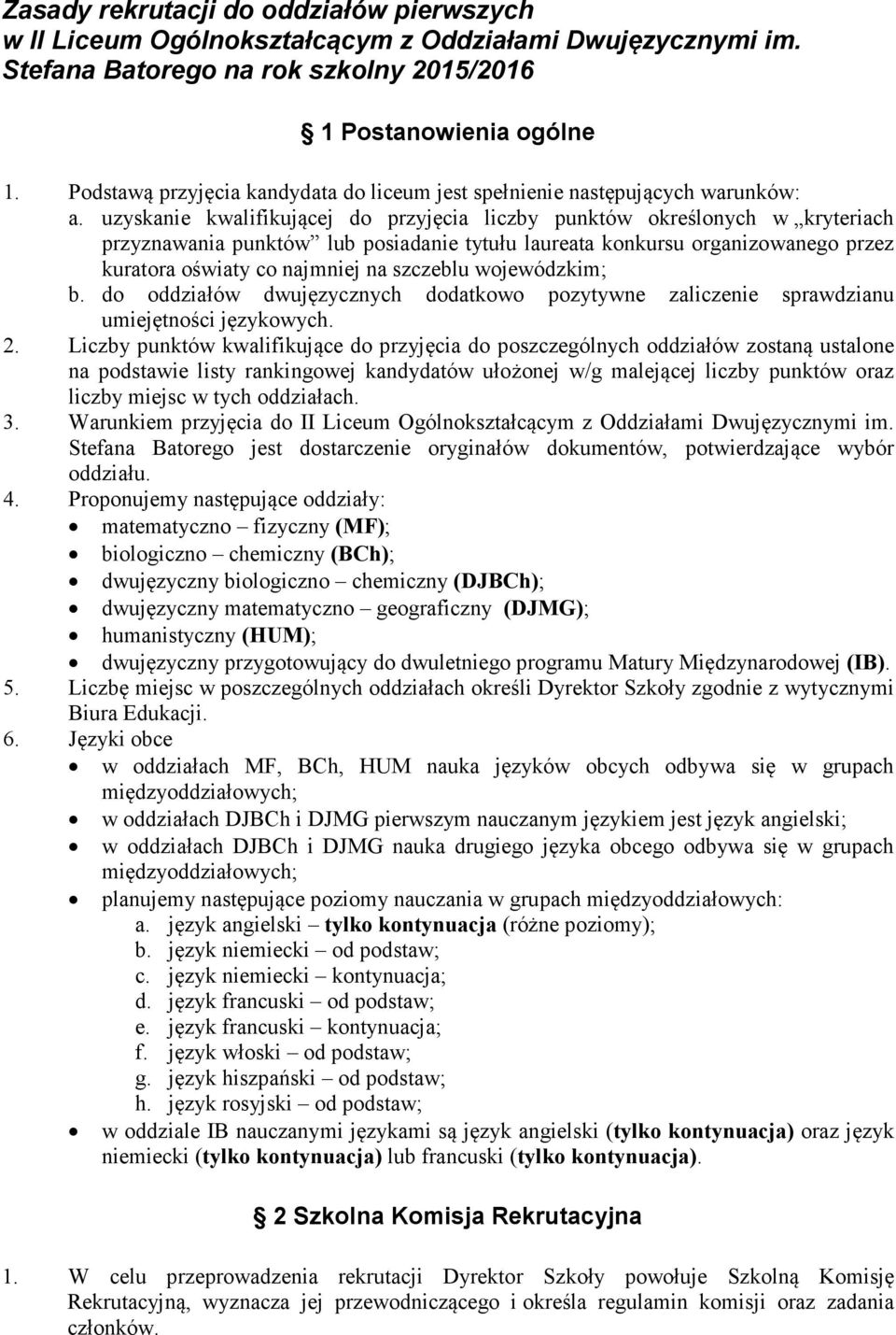 uzyskanie kwalifikującej do przyjęcia liczby punktów określonych w kryteriach przyznawania punktów lub posiadanie tytułu laureata konkursu organizowanego przez kuratora oświaty co najmniej na