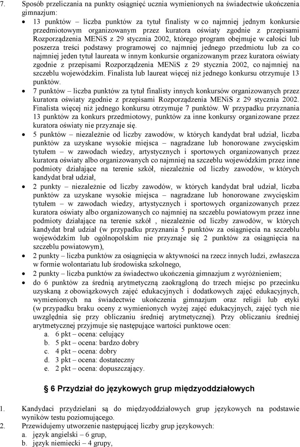 przedmiotu lub za co najmniej jeden tytuł laureata w innym konkursie organizowanym przez kuratora oświaty zgodnie z przepisami Rozporządzenia MENiS z 29 stycznia 2002, co najmniej na szczeblu