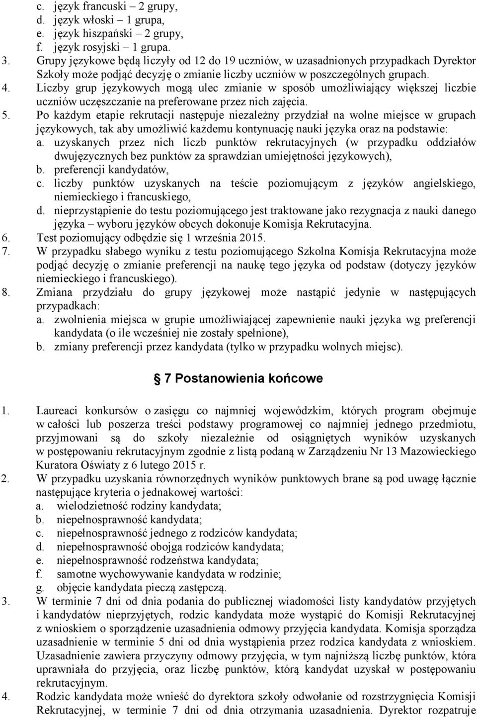 Liczby grup językowych mogą ulec zmianie w sposób umożliwiający większej liczbie uczniów uczęszczanie na preferowane przez nich zajęcia. 5.