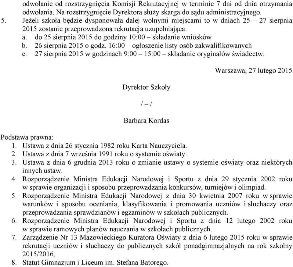 26 sierpnia 2015 o godz. 16:00 ogłoszenie listy osób zakwalifikowanych c. 27 sierpnia 2015 w godzinach 9:00 15:00 składanie oryginałów świadectw.