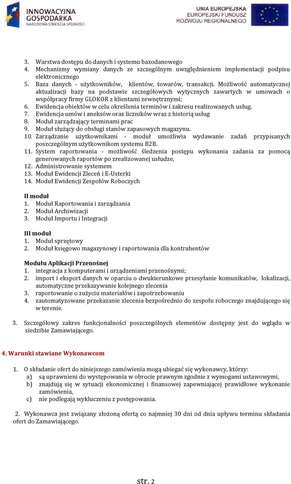 Możliwość automatycznej aktualizacji bazy na podstawie szczegółowych wytycznych zawartych w umowach o współpracy firmy GLOKOR z klientami zewnętrznymi; 6.