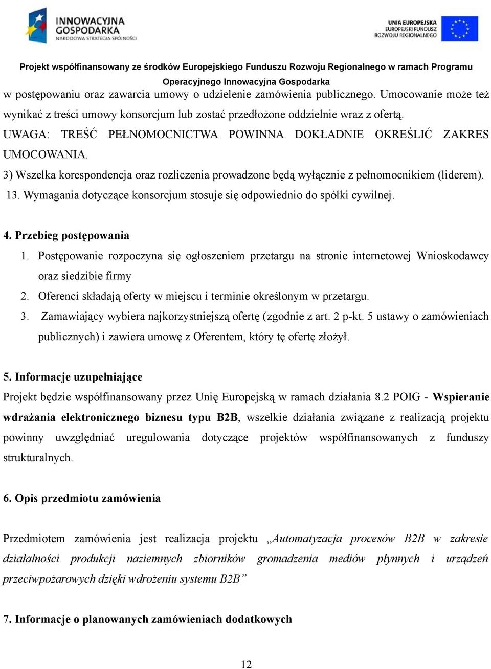 Wymagania dotyczące konsorcjum stosuje się odpowiednio do spółki cywilnej. 4. Przebieg postępowania 1.