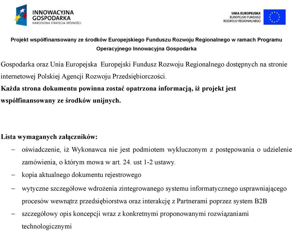 Lista wymaganych załączników: oświadczenie, iż Wykonawca nie jest podmiotem wykluczonym z postępowania o udzielenie zamówienia, o którym mowa w art. 24. ust 1-2 ustawy.