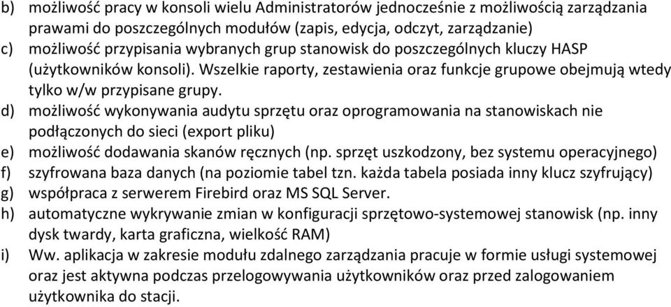 d) możliwość wykonywania audytu sprzętu oraz oprogramowania na stanowiskach nie podłączonych do sieci (export pliku) e) możliwość dodawania skanów ręcznych (np.
