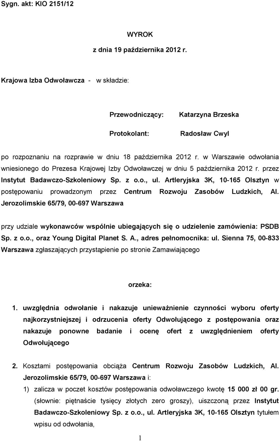w Warszawie odwołania wniesionego do Prezesa Krajowej Izby Odwoławczej w dniu 5 października 2012 r. przez Instytut Badawczo-Szkoleniowy Sp. z o.o., ul.