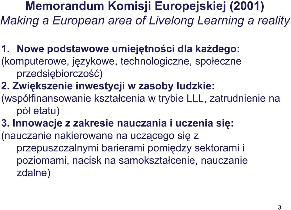 Zwiększenie inwestycji w zasoby ludzkie: (współfinansowanie kształcenia w trybie LLL, zatrudnienie na pół etatu) 3.