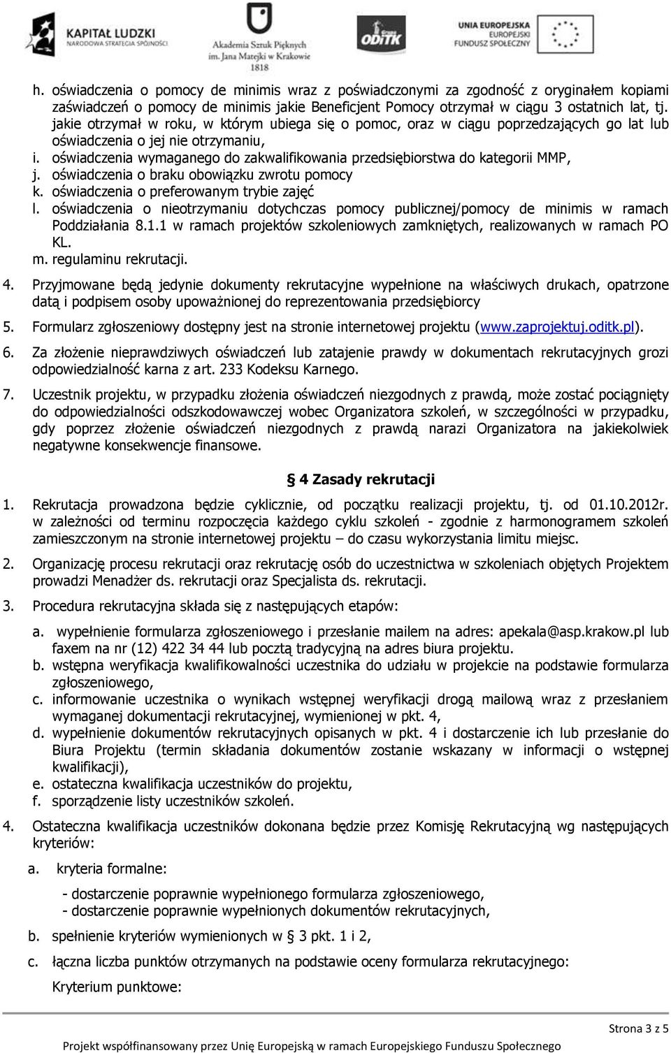 oświadczenia wymaganego do zakwalifikowania przedsiębiorstwa do kategorii MMP, j. oświadczenia o braku obowiązku zwrotu pomocy k. oświadczenia o preferowanym trybie zajęć l.