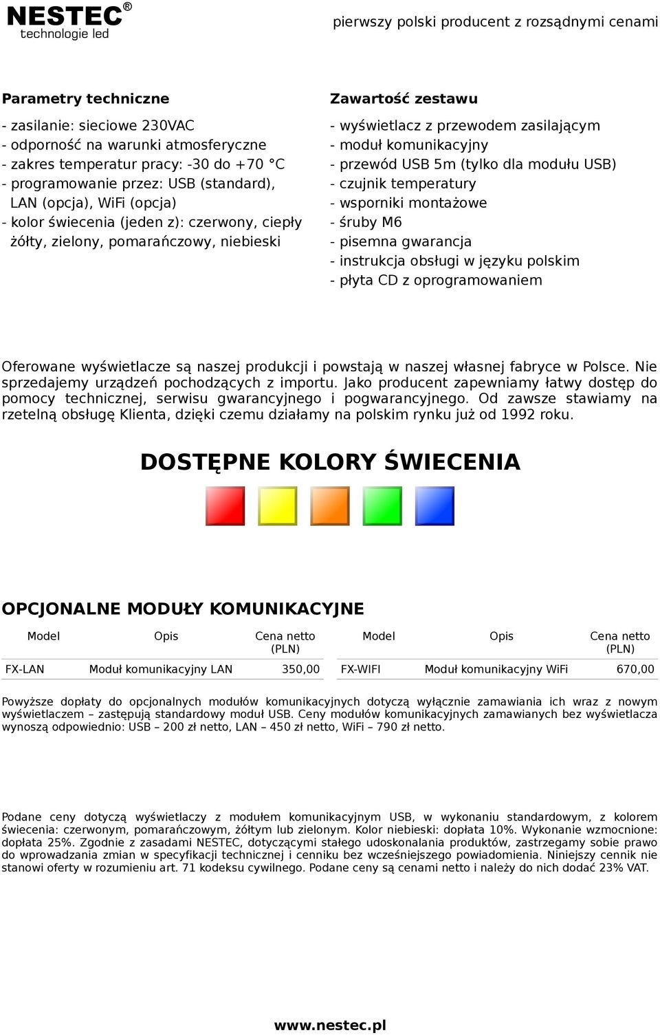 czujnik temperatury - wsporniki montażowe - śruby M6 - pisemna gwarancja - instrukcja obsługi w języku polskim - płyta CD z oprogramowaniem Oferowa wyświetlacze są naszej produkcji i powstają w