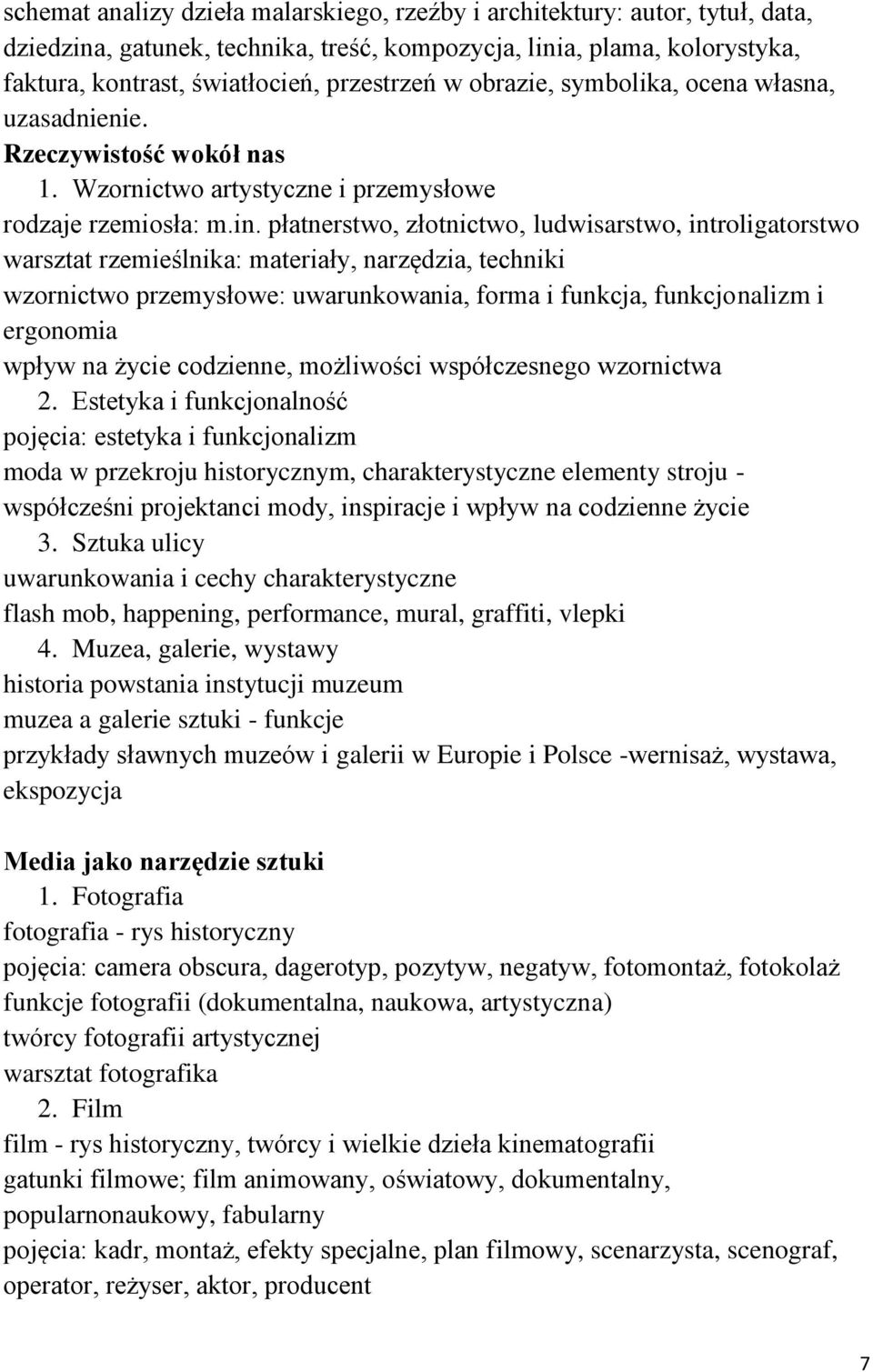 płatnerstwo, złotnictwo, ludwisarstwo, introligatorstwo warsztat rzemieślnika: materiały, narzędzia, techniki wzornictwo przemysłowe: uwarunkowania, forma i funkcja, funkcjonalizm i ergonomia wpływ