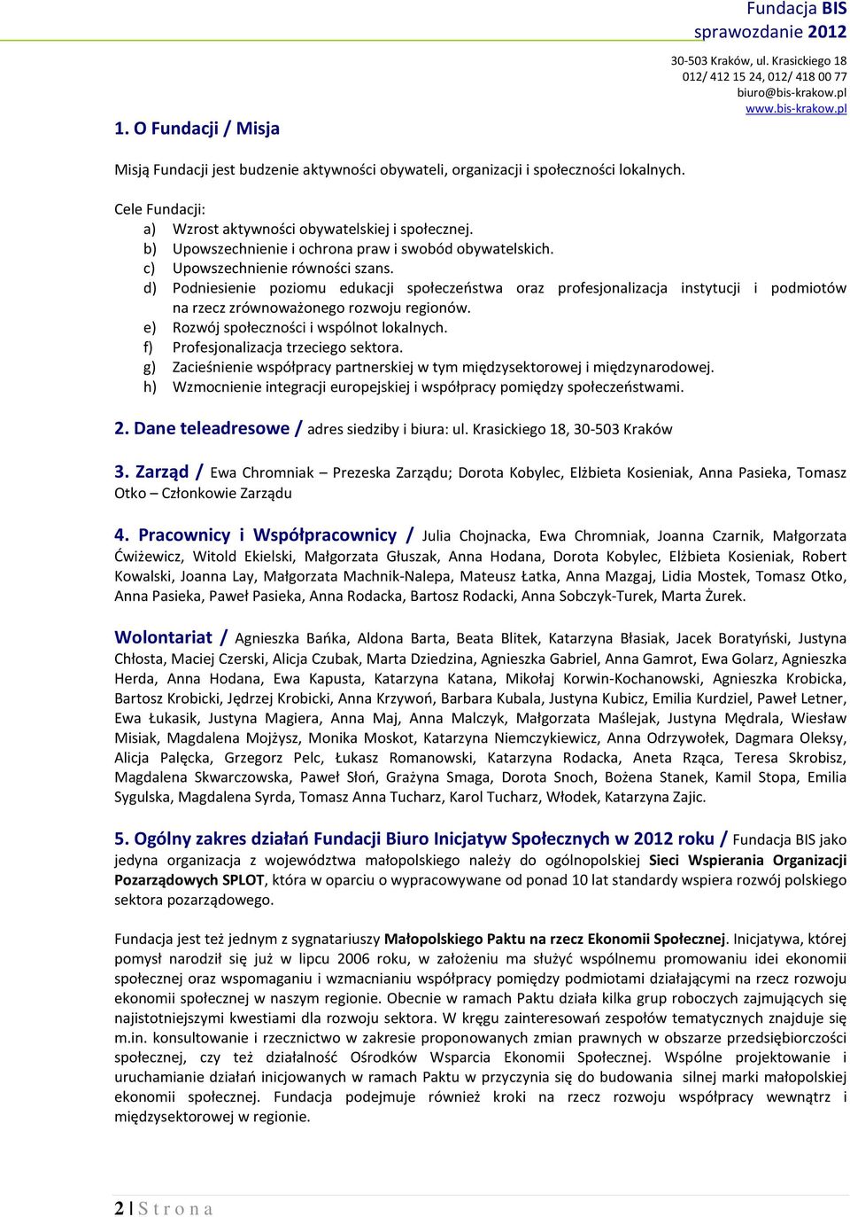 d) Podniesienie poziomu edukacji społeczeństwa oraz profesjonalizacja instytucji i podmiotów na rzecz zrównoważonego rozwoju regionów. e) Rozwój społeczności i wspólnot lokalnych.