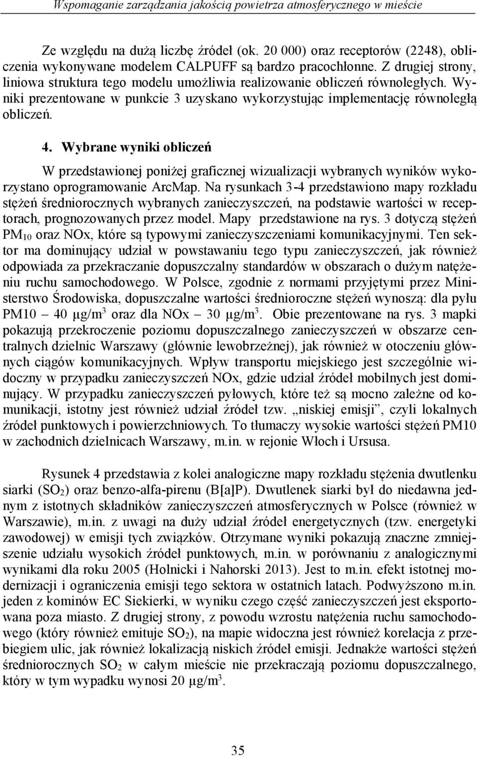 Wybrane wyniki obliczeń W przedstawionej poniżej graficznej wizualizacji wybranych wyników wykorzystano oprogramowanie ArcMap.