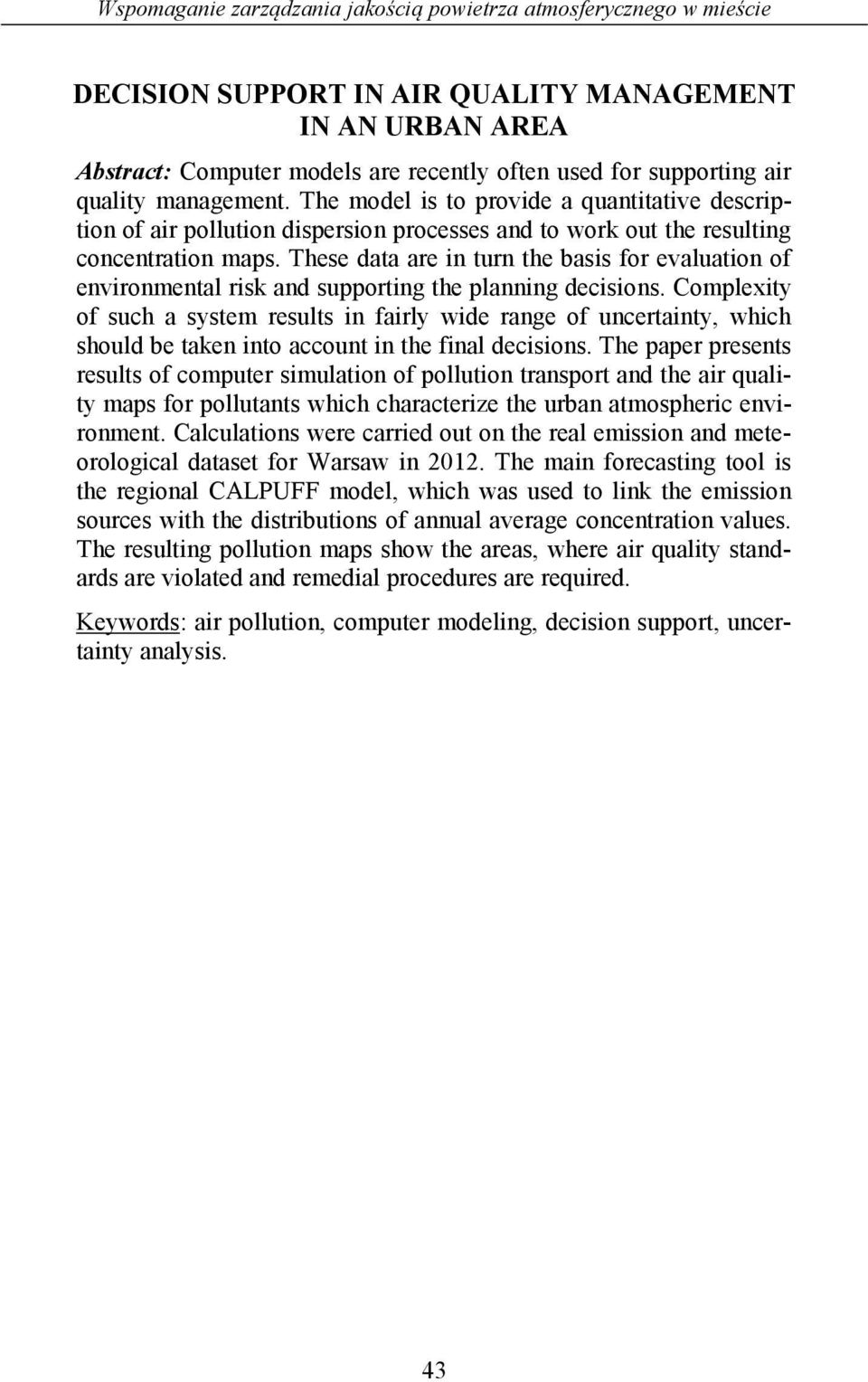 These data are in turn the basis for evaluation of environmental risk and supporting the planning decisions.