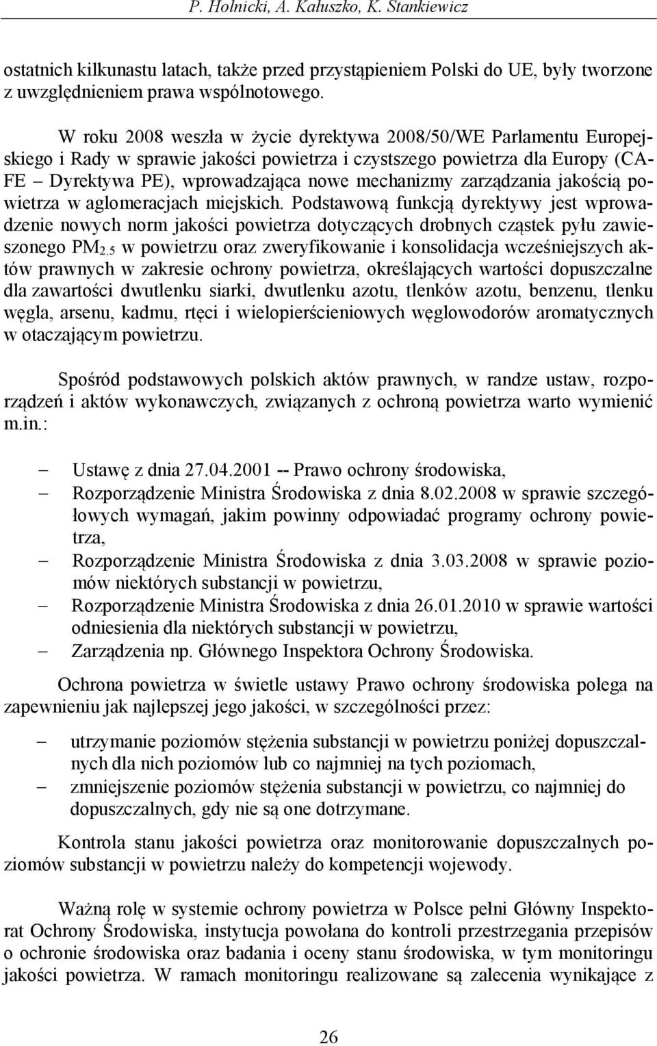 zarządzania jakością powietrza w aglomeracjach miejskich. Podstawową funkcją dyrektywy jest wprowadzenie nowych norm jakości powietrza dotyczących drobnych cząstek pyłu zawieszonego PM 2.