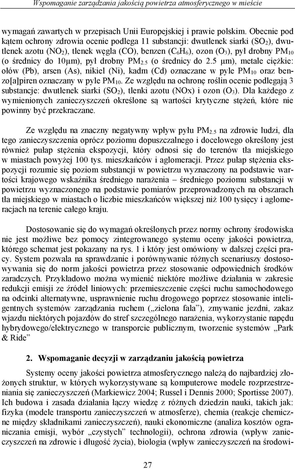 pył drobny PM 2.5 (o średnicy do 2.5 µm), metale ciężkie: ołów (Pb), arsen (As), nikiel (Ni), kadm (Cd) oznaczane w pyle PM 10 oraz benzo[a]piren oznaczany w pyle PM 10.